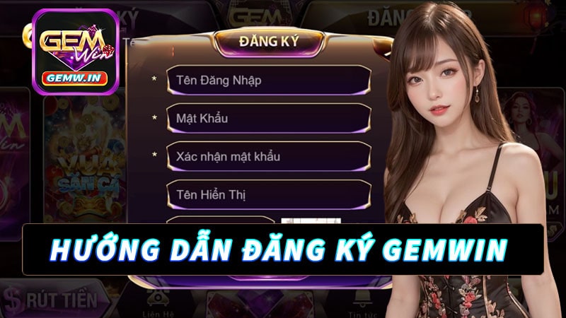 Hướng dẫn đăng ký tài khoản Gemwin chi tiết thao tác trong 30 giây
