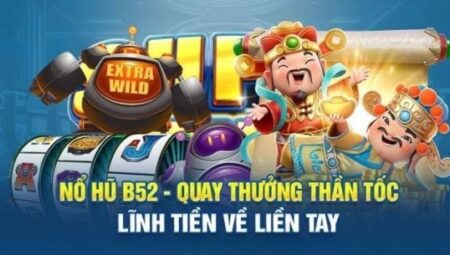 Trải Nghiệm Game Nổ Hũ Online Tại B52 Club – Cơ Hội Rinh Thưởng Lớn