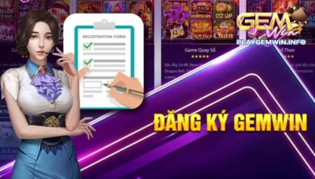 Hướng dẫn đăng ký tài khoản Gemwin chi tiết thao tác trong 30 giây
