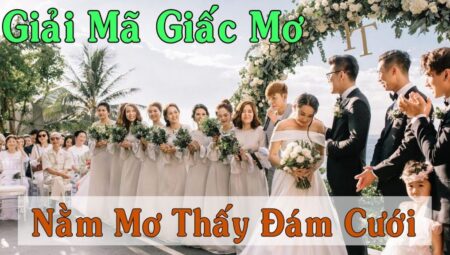 Giải Mã Giấc Mơ Thấy Đám Cưới – Gợi Ý Con Số May Mắn Trong Lô Đề