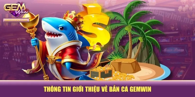 Bắn cá Gemwin – Cổng bắn cá đổi thưởng uy tín và bảo mật cao