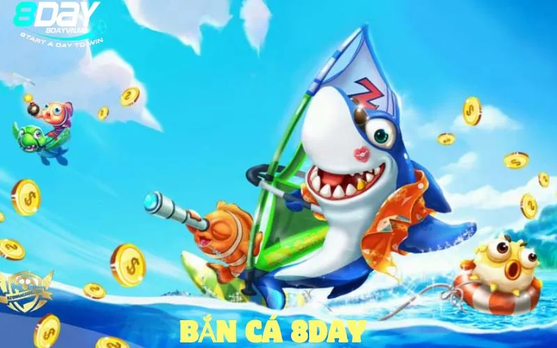 Game Bắn Cá Tại 8day – Thế Giới Giải Trí Mới Lạ Dành Cho Tín Đồ Săn Thưởng