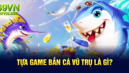 Khám Phá “Bắn Cá Vũ Trụ” – Tựa Game Đổi Thưởng Đầy Mới Mẻ Dành Cho Game Thủ Việt