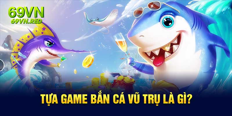 Khám Phá Bắn Cá Vũ Trụ – Tựa Game Đổi Thưởng Đầy Mới Mẻ Dành Cho Game Thủ Việt