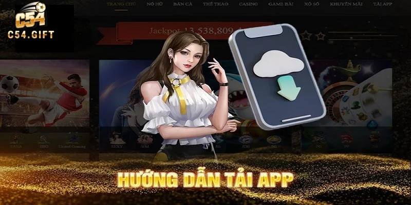 Tải app C54 – Trải nghiệm game bài đổi thưởng đỉnh cao ngay trên điện thoại
