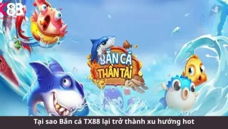 Đánh Giá Tổng Quan Sảnh Bắn Cá TX88: Minh Bạch – Bảo Mật – Sáng Tạo