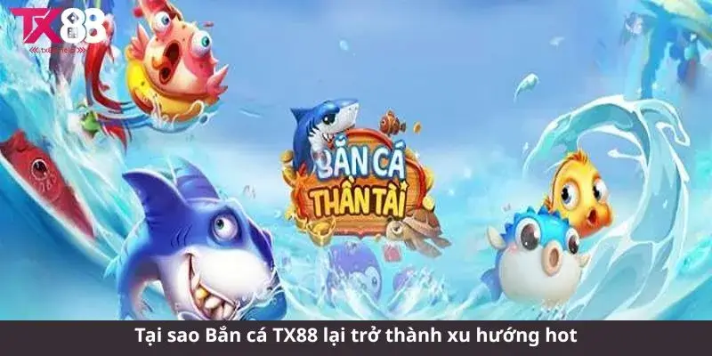 Đánh Giá Tổng Quan Sảnh Bắn Cá TX88: Minh Bạch – Bảo Mật – Sáng Tạo