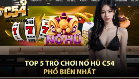Nổ Hũ Online Tại C54 – Sân Chơi Đổi Thưởng Hấp Dẫn Không Thể Bỏ Qua