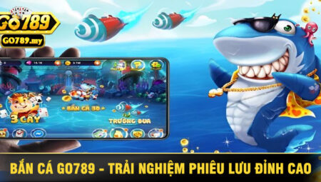 Game Bắn Cá Go789 – Trải Nghiệm Giải Trí Đổi Thưởng Đỉnh Cao Trong Hệ Sinh Thái Số