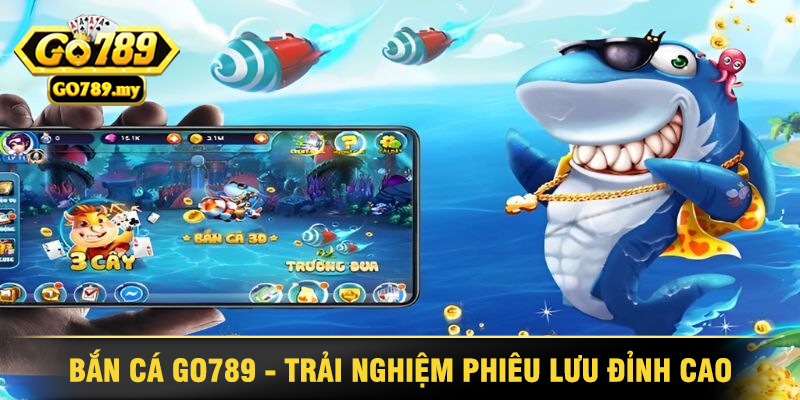 Game Bắn Cá Go789 – Trải Nghiệm Giải Trí Đổi Thưởng Đỉnh Cao Trong Hệ Sinh Thái Số