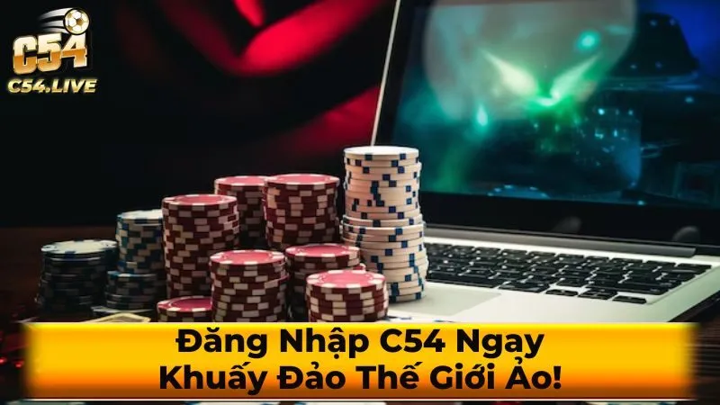 Hướng dẫn đăng nhập C54 – Chỉ với 3 bước đơn giản và những lưu ý không thể bỏ qua