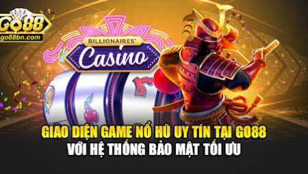 Game Nổ Hũ Đổi Thưởng Go88 – Cơ Hội Giải Trí Và Kiếm Tiền Hấp Dẫn Cho Mọi Game Thủ
